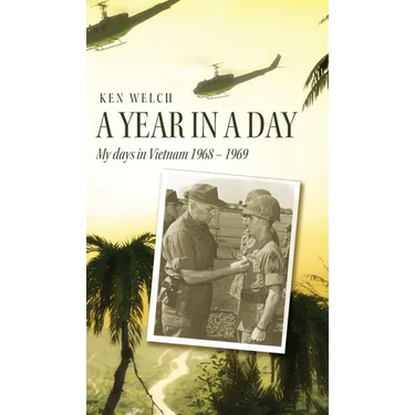 A Year in a Day: My days in Vietnam 1968 - 1969