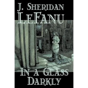 In a Glass Darkly by Joseph Sheridan Le Fanu, Fiction, Literary, Horror, Fantasy