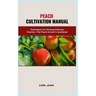 Peach Cultivation Manual: Techniques for Growing Delicious Peaches: The Peach Grower's Handbook
