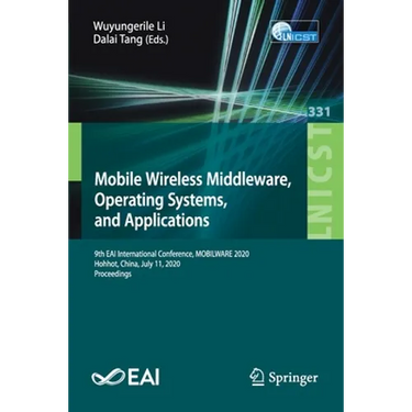 Mobile Wireless Middleware, Operating Systems and Applications: 9th Eai International Conference, Mobilware 2020, Hohhot, China, July 11, 2020, Procee
