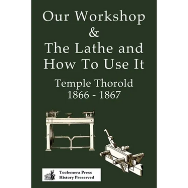 Our Workshop & The Lathe And How To Use It 1866 - 1867