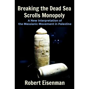 Breaking the Dead Sea Scrolls Monopoly: A New Interpretation of the Messianic Movement in Palestine