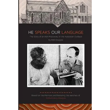 He Speaks Our Language: The Story of an Irish Missionary in the Australian Outback