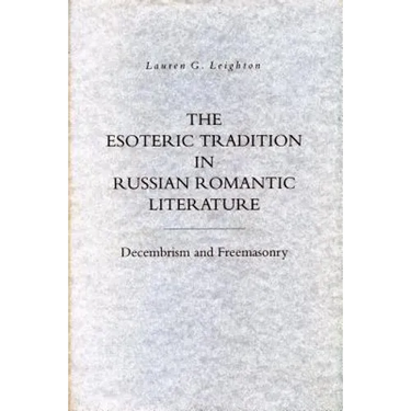 The Esoteric Tradition in Russian Romantic Literature: Decembrism and Freemasonry