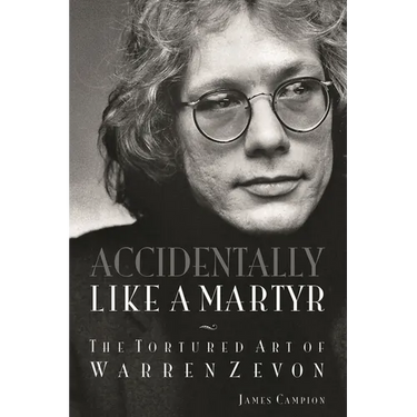 Accidentally Like a Martyr: The Tortured Art of Warren Zevon