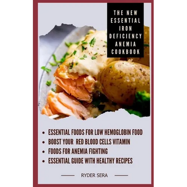 The New Essential Iron Deficiency Anemia Cookbook: Essential Foods for Low Hemoglobin Food + Boost Your Red Blood Cells Vitamin - Foods for Anemia Fig