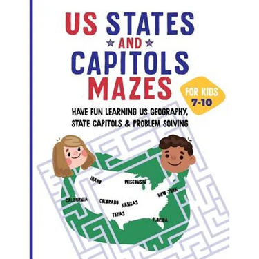 US States and Capitols Mazes for Kids 7-10: Have FUN learning US Geography, State Capitols & Problem Solving