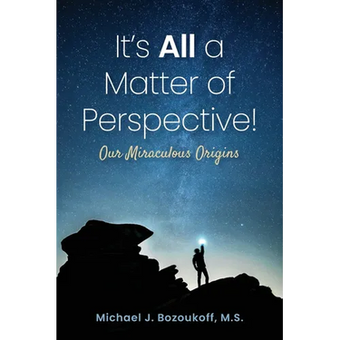 It's All a Matter of Perspective: Our Miraculous Origins
