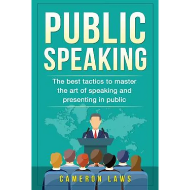 Public Speaking: The Best Tactics To Master The Art Of Speaking And Presenting In Public