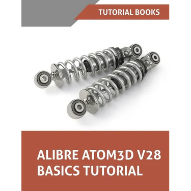 Alibre Atom3D V28 Basics Tutorial: Step-by-Step Tutorials for Parts, Assemblies, and Drawings