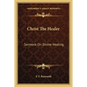 Christ The Healer: Sermons On Divine Healing