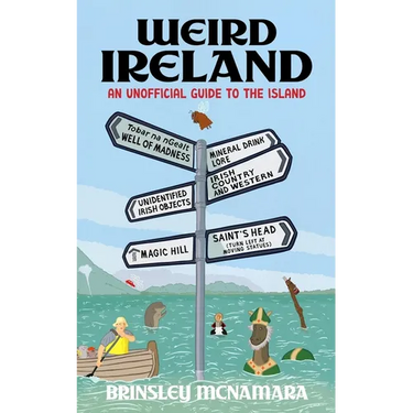 Weird Ireland: An Unofficial Guide to the Island