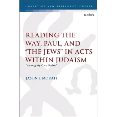 Reading the Way, Paul, and "The Jews" in Acts within Judaism: "Among My Own Nation"