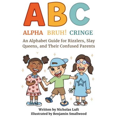 Alpha, Bruh!, Cringe: An Alphabet Guide for Rizzlers, Slay Queens, and Their Confused Parents