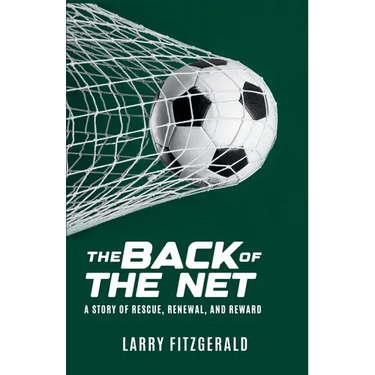 The Back of the Net: A Story of Rescue, Renewal, and Reward