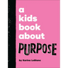 A Kids Book about Purpose