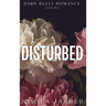 Disturbed: Dark BWWM Bully Billionaire Romance