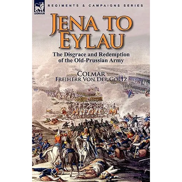 Jena to Eylau: the Disgrace and Redemption of the Old-Prussian Army
