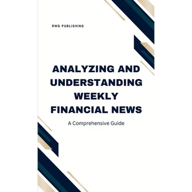 Analyzing and Understanding Weekly Financial News: A Comprehensive Guide