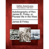 Autobiography of REV. James B. Finley, Or, Pioneer Life in the West.