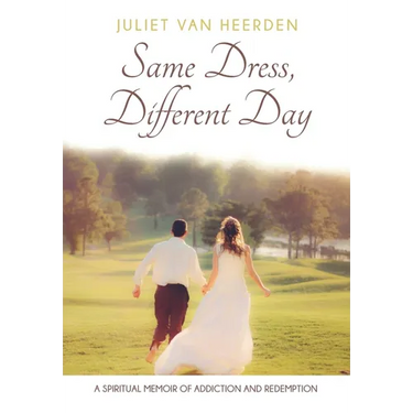 Same Dress, Different Day: A Spiritual Memoir of Addiction and Redemption