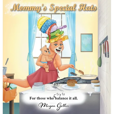 Mommy's Special Hats: For Those Who Try to Balance It All