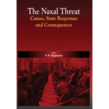 The Naxal Threat: Causes, State Responses and Consequences