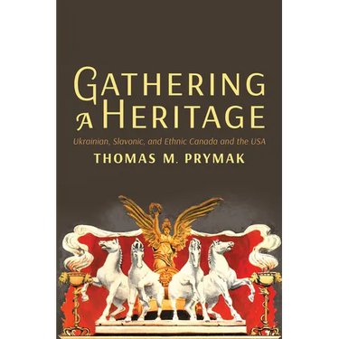 Gathering a Heritage: Ukrainian, Slavonic, and Ethnic Canada and the USA