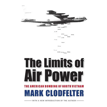 The Limits of Air Power: The American Bombing of North Vietnam