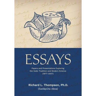 Essays: Papers and Presentations Exploring the Vedic Tradition and Modern Science (1977-2007)