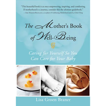 The Mother's Book of Well-Being: Caring for Yourself So You Can Care for Your Baby