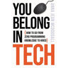 You Belong In Tech: How to Go From Zero Programming Knowledge to Hired
