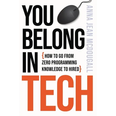 You Belong In Tech: How to Go From Zero Programming Knowledge to Hired