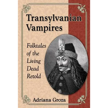 Transylvanian Vampires: Folktales of the Living Dead Retold