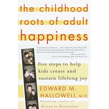 The Childhood Roots of Adult Happiness: Five Steps to Help Kids Create and Sustain Lifelong Joy