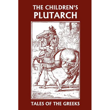 The Children's Plutarch: Tales of the Greeks (Yesterday's Classics)