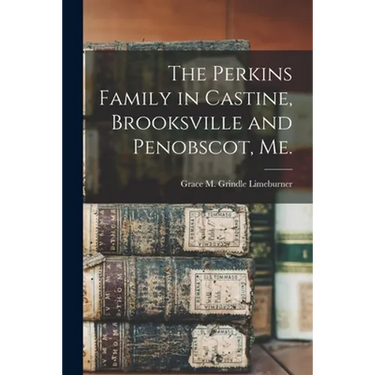The Perkins Family in Castine, Brooksville and Penobscot, Me.