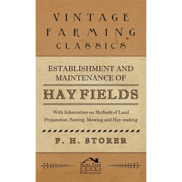 Establishment and Maintenance of Hay Fields: With Information on Methods of Land Preparation, Sowing, Mowing and Hay-Making