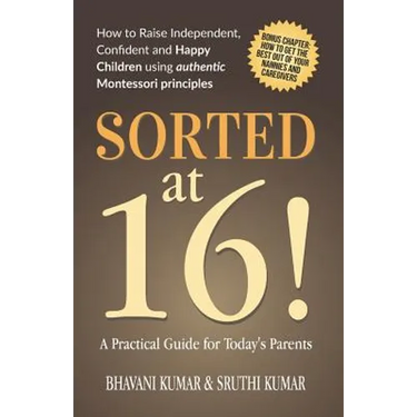 Sorted at 16!: How to Raise Independent, Confident and Happy Children Using Authentic Montessori Principles
