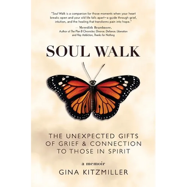 Soul Walk: The Unexpected Gifts of Grief and Connection to Those in Spirit