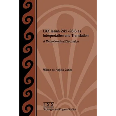 LXX Isaiah 24: 1-26:6 as Interpretation and Translation: A Methodological Discussion