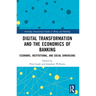 Digital Transformation and the Economics of Banking: Economic, Institutional, and Social Dimensions