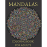 Mandalas Coloring Book for Adults: Mandala Coloring Book for Meditation, Stress Relief and Relaxation
