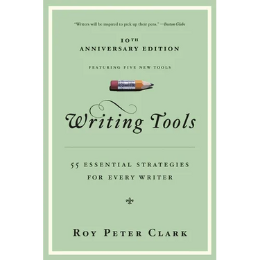 Writing Tools (10th Anniversary Edition): 55 Essential Strategies for Every Writer