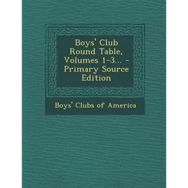 Boys' Club Round Table, Volumes 1-3... - Primary Source Edition