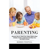 Parenting: Discover How to Teach Your Angry Child to Deal (A Modern Guide to Understand and Raise Your Asd Child to Success)