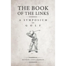 The Book of the Links (Annotated): A Symposium on Golf