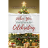 When You Don't Feel Like Celebrating: A 31-Day Advent Devotional