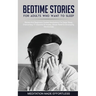 Bedtime Stories For Adults Who Want To Sleep 17 Stories And Beginners Guided Meditations For Deep Sleep, Overcoming Insomnia & Anxiety, Stress Relief