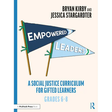 Empowered Leaders: A Social Justice Curriculum for Gifted Learners, Grades 6-8